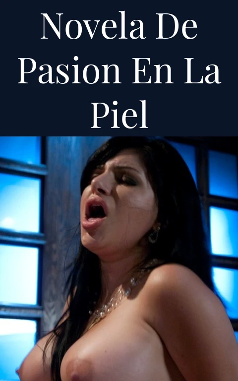 Novela de Pasion en la Piel