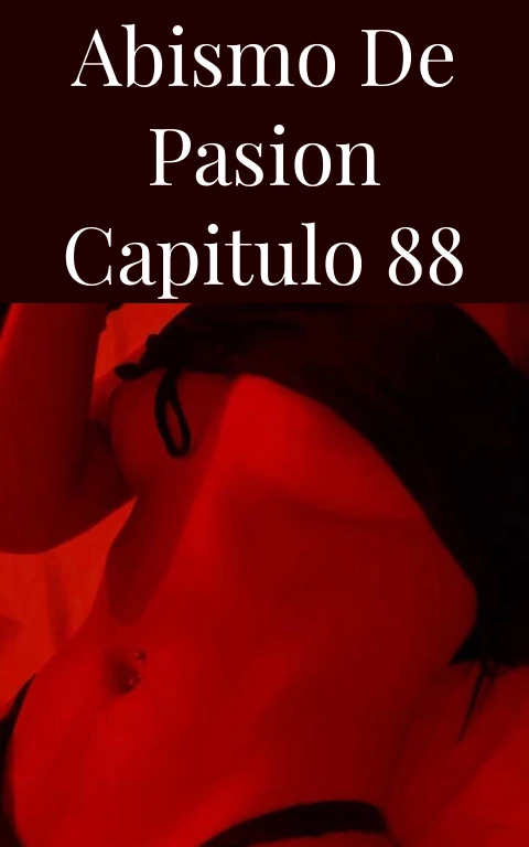 Abismo de Pasion Capitulo 88
