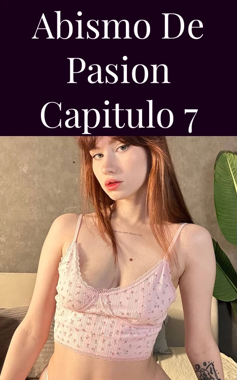 Abismo de Pasion Capitulo 7