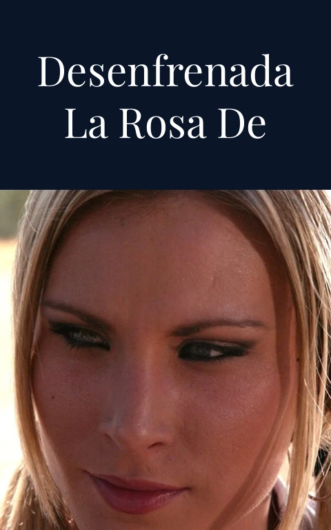 Pasión Desenfrenada La Rosa de Guadalupe