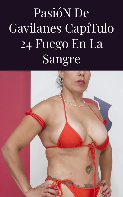 Pasión de Gavilanes Capítulo 24 Fuego en la Sangre