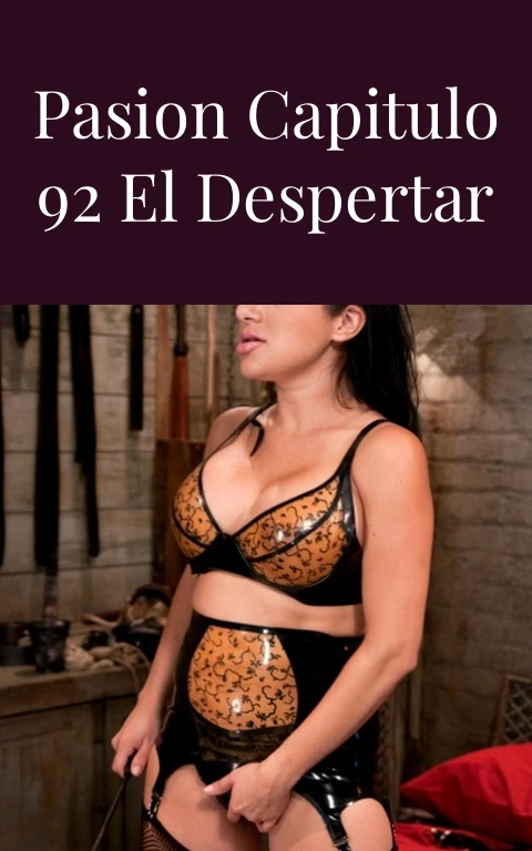 Abismo de Pasion Capitulo 92 El Despertar del Deseo