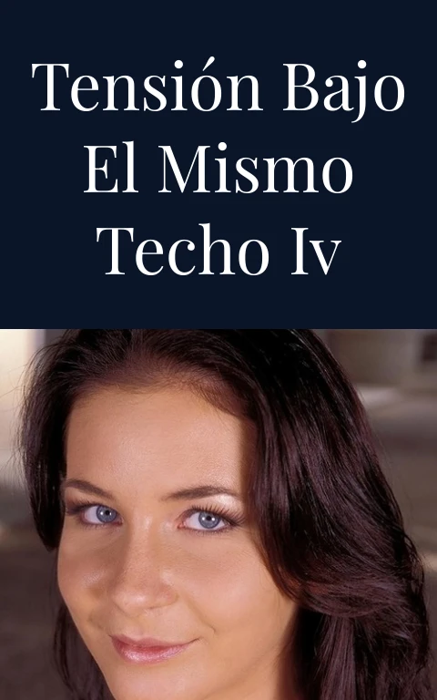 Tensión bajo el mismo techo IV