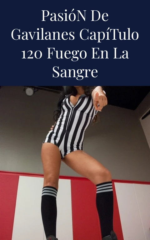 Pasión de Gavilanes Capítulo 120 Fuego en la Sangre