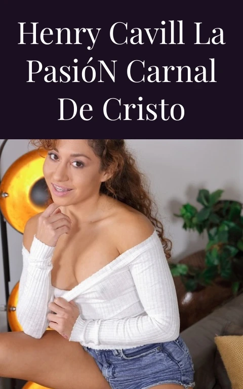 Henry Cavill La Pasión Carnal de Cristo