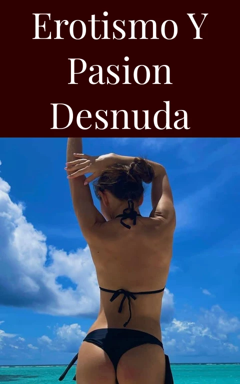 Erotismo y Pasion Desnuda