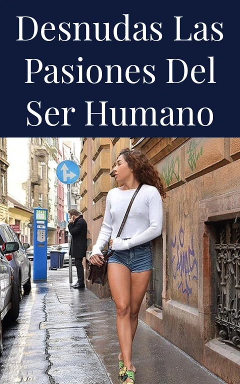 Desnudas las Pasiones del Ser Humano