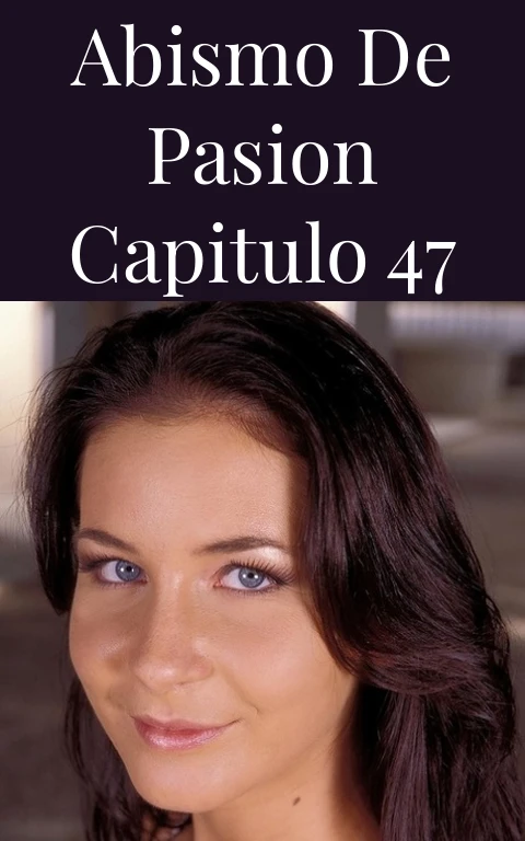 Abismo de Pasion Capitulo 47