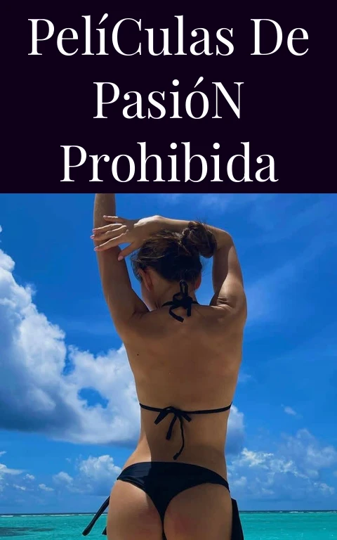 Películas de Pasión Prohibida
