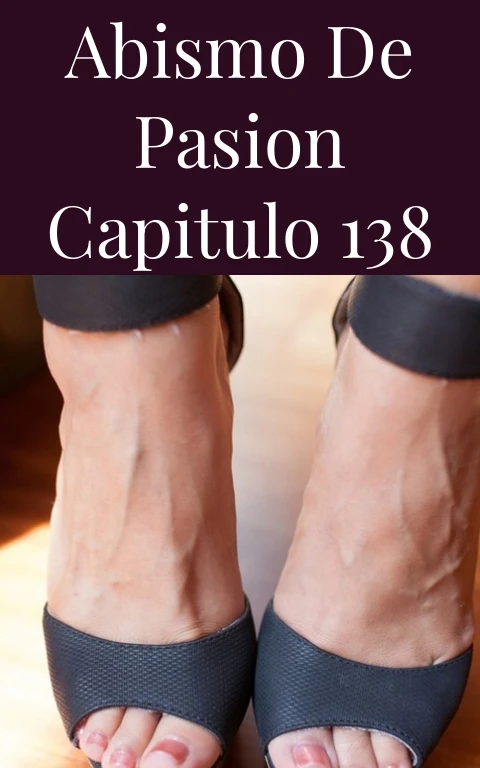 Abismo de Pasion Capitulo 138