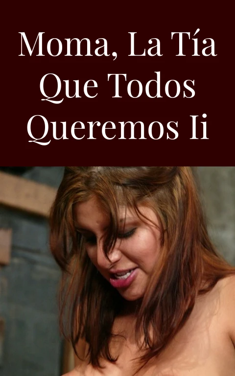 Moma, la tía que todos queremos II