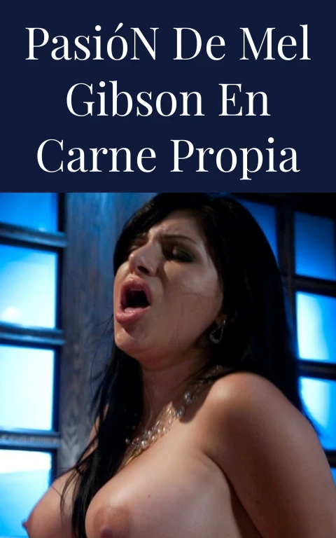 Pasión de Mel Gibson en Carne Propia