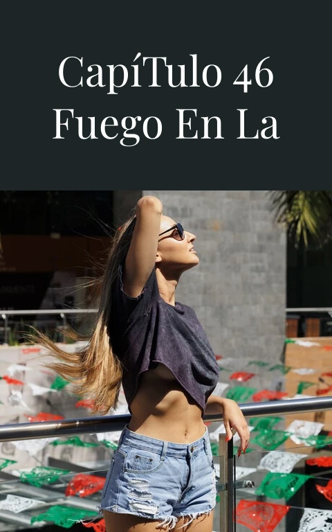 Pasión Capítulo 46 Fuego en la Piel