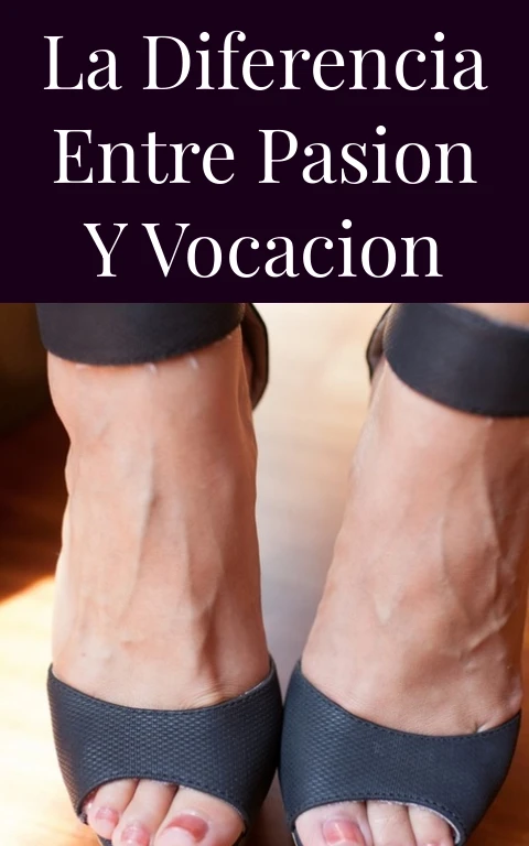 La Diferencia Entre Pasion y Vocacion
