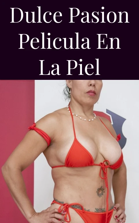 Dulce Pasion Pelicula en la Piel