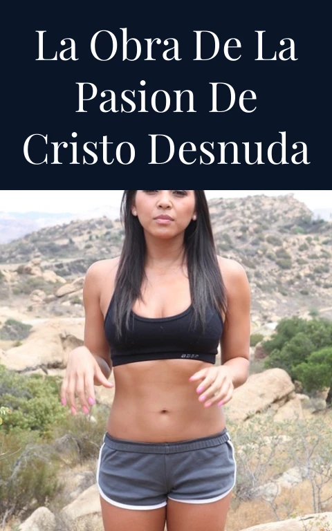 La Obra de la Pasion de Cristo Desnuda