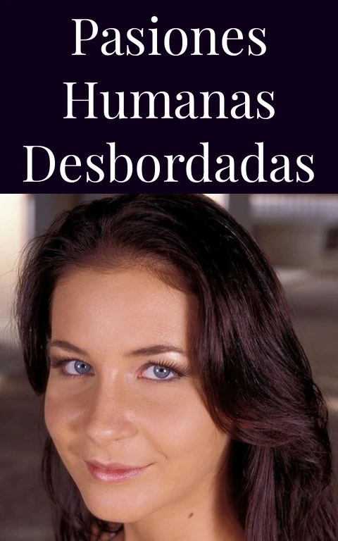 Pasiones Humanas Desbordadas