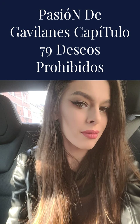 Pasión de Gavilanes Capítulo 79 Deseos Prohibidos