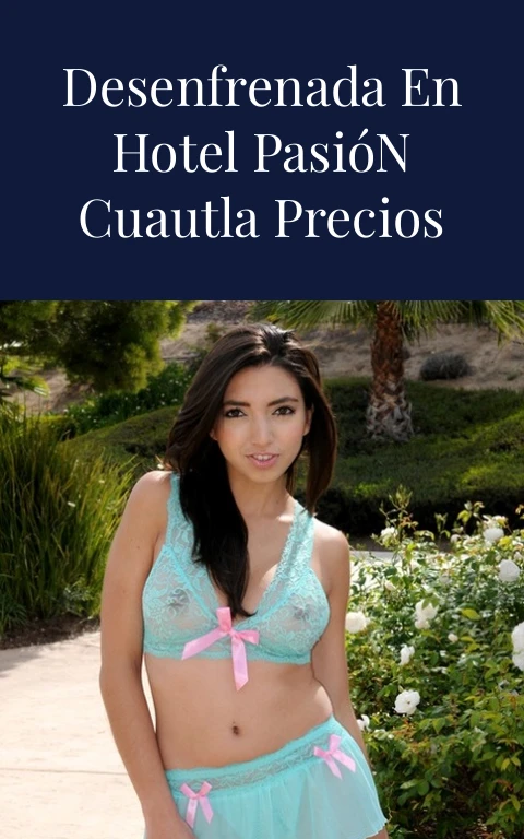 Pasión Desenfrenada en Hotel Pasión Cuautla Precios Irresistibles