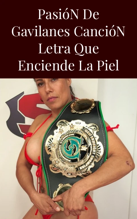 Pasión de Gavilanes Canción Letra que Enciende la Piel