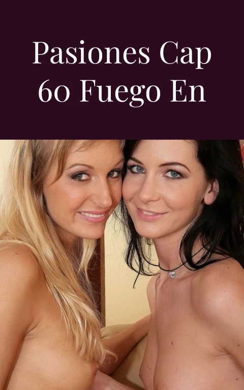 Cañaveral de Pasiones Cap 60 Fuego en las Hojas