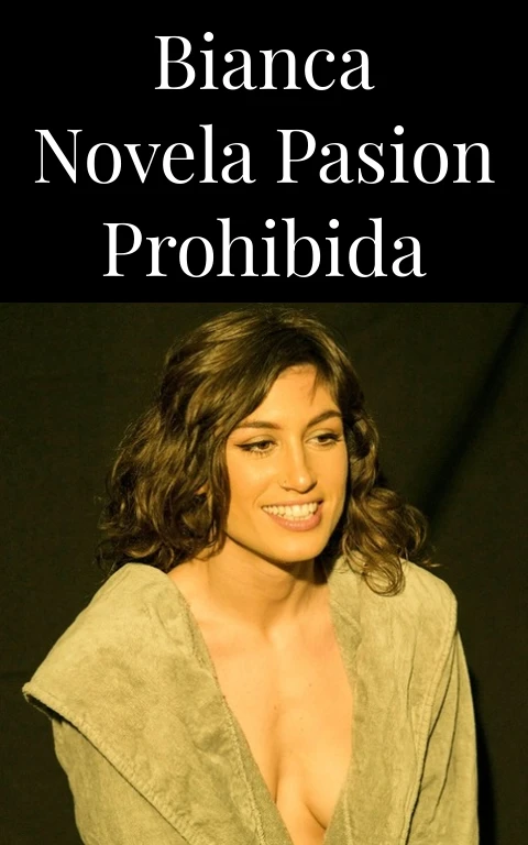 Bianca Novela Pasion Prohibida