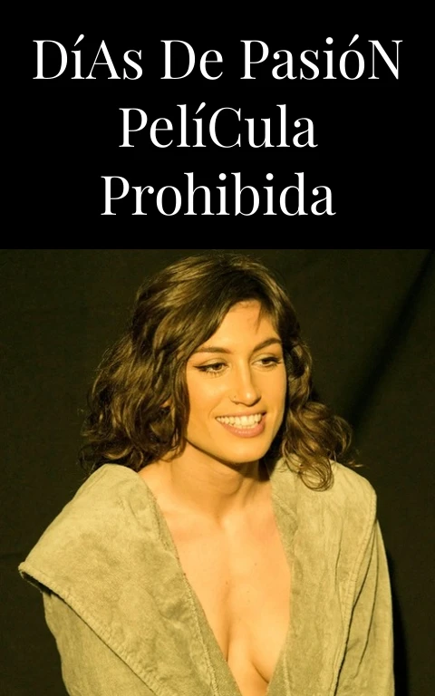 Días de Pasión Película Prohibida