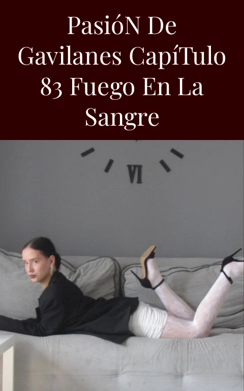 Pasión de Gavilanes Capítulo 83 Fuego en la Sangre