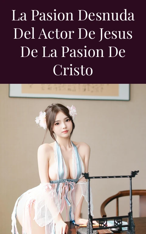 La Pasion Desnuda del Actor de Jesus de La Pasion de Cristo