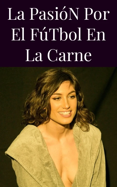 La Pasión por el Fútbol en la Carne