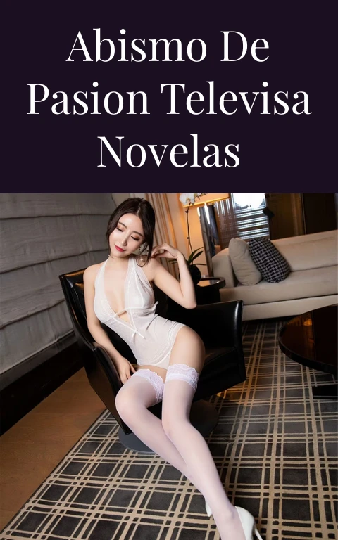 Abismo de Pasion Televisa Novelas