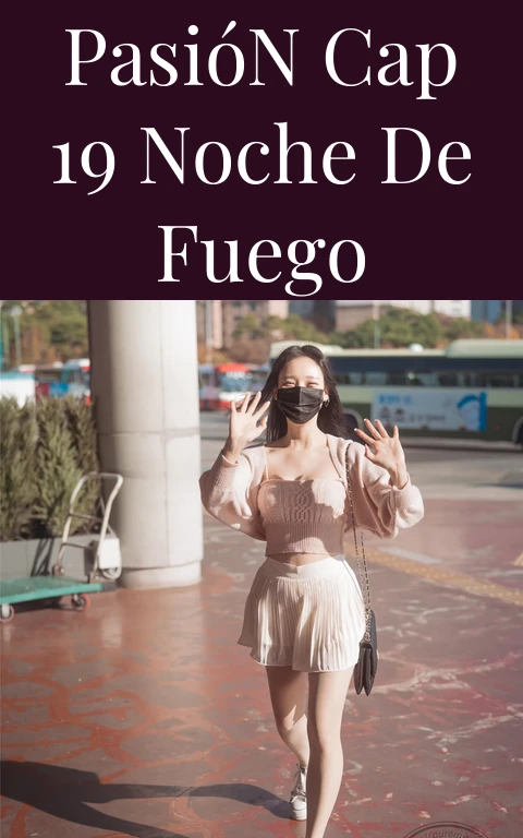Pasión Cap 19 Noche de Fuego