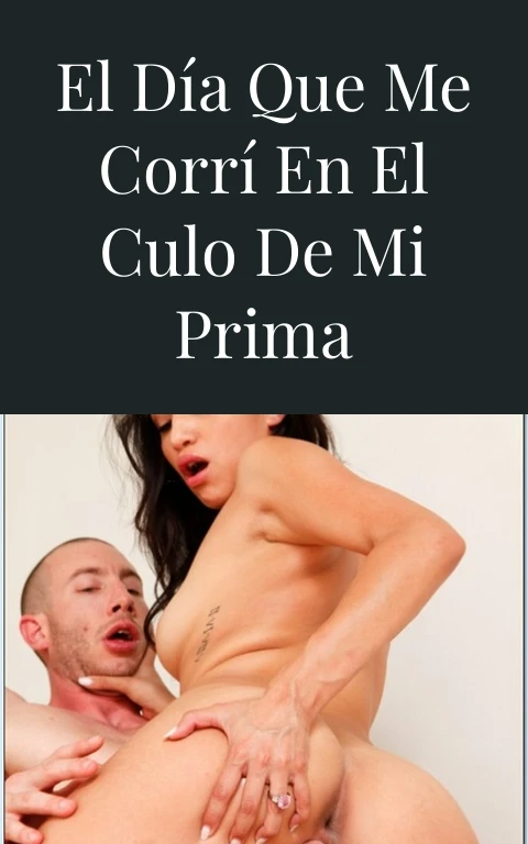 El día que me corrí en el culo de mi prima