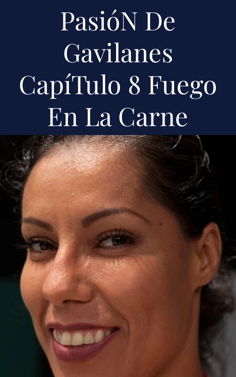 Pasión de Gavilanes Capítulo 8 Fuego en la Carne