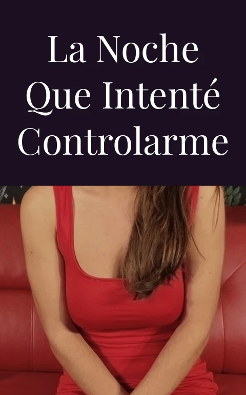 La Noche Que Intenté Controlarme