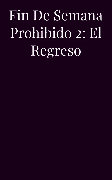 Fin de Semana Prohibido 2: El Regreso
