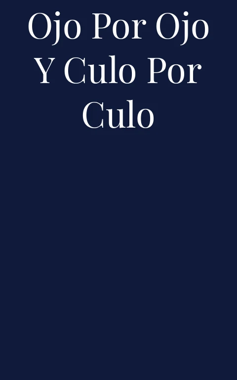 Ojo por Ojo y Culo por Culo