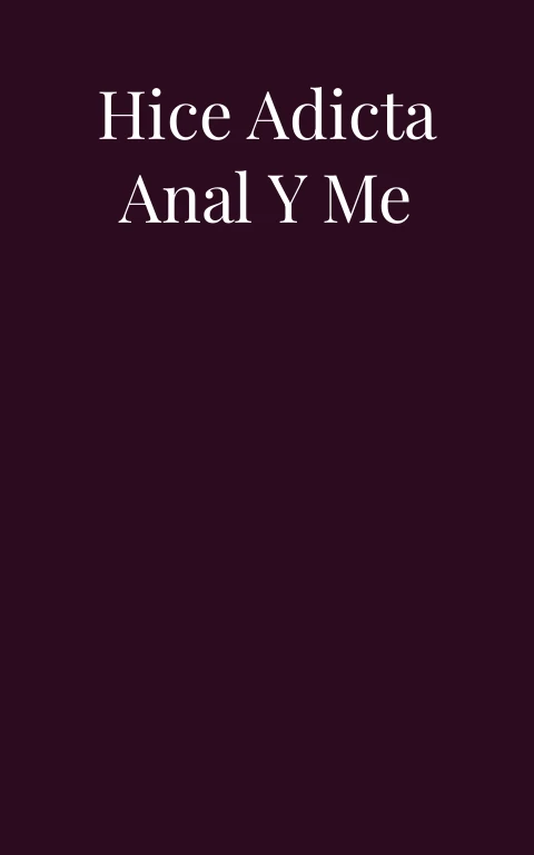 Cuando me hice adicta anal y me prostituí