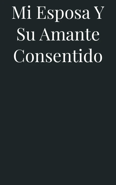 Mi esposa y su amante consentido