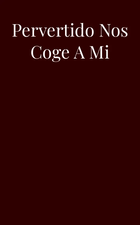 El viejo pervertido nos coge a mi mama y a mi