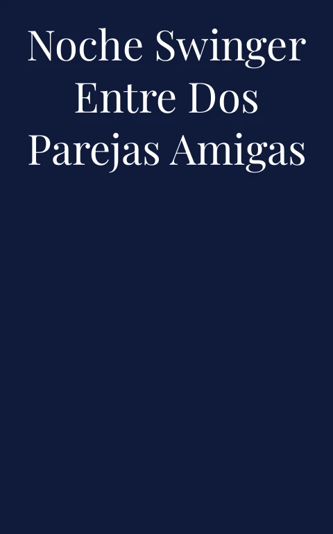 Noche swinger entre dos parejas amigas