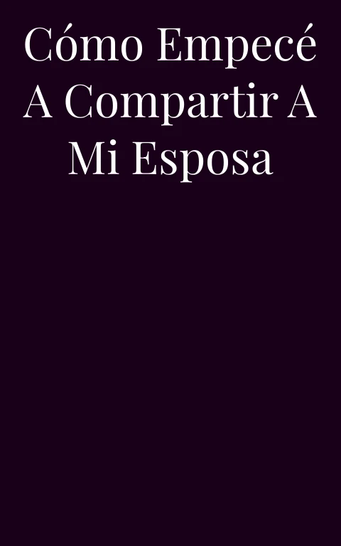 Cómo empecé a compartir a mi esposa
