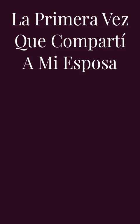 La primera vez que compartí a mi esposa