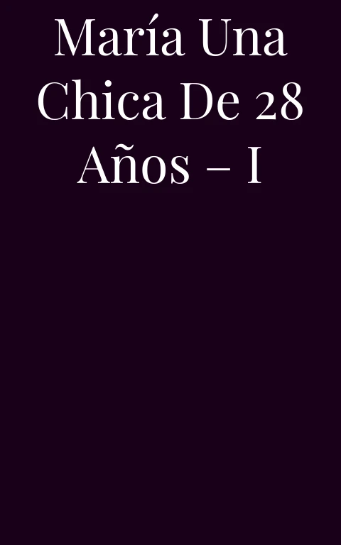María una chica de 28 años – I