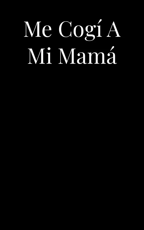 Me cogí a mi mamá