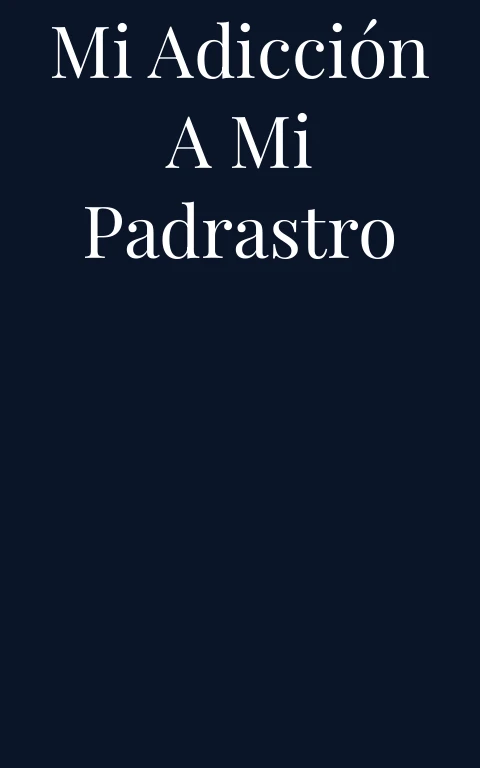 Mi adicción a mi padrastro