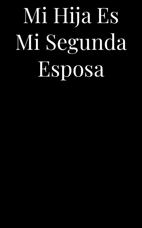 Mi hija es mi segunda esposa