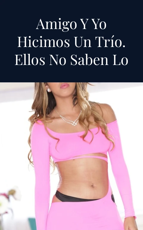 Mi esposa, mi amigo y yo hicimos un trío. Ellos no saben lo que pasó