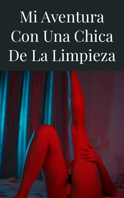 Mi aventura con una chica de la limpieza
