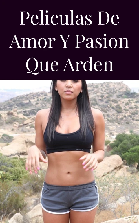 Peliculas de Amor y Pasion que Arden